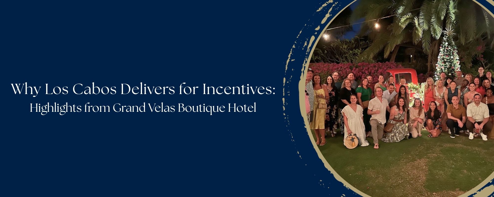 Why Los Cabos Delivers for Media Incentives: Highlights from Grand Velas Boutique Hotel